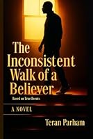 The Inconsistent Walk of a Believer B0F6F83Q8Q Book Cover