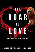 The Roar Is Love: Harvest Journal 0578889226 Book Cover