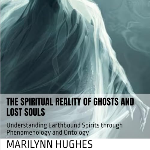 The Spiritual Reality of Ghosts and Lost Souls cover art
