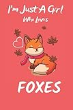  I\'m Just A Girl Who Loves FOXES: Cute Foxes for girls, birthday gift , 6*9, soft cover , matte finish