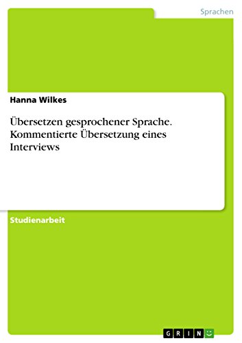 Übersetzen gesprochener Sprache. Kommentierte Übersetzung eines Interviews (German Edition)