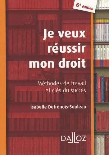 Je veux réussir mon droit: Méthodes de travail et clés du succès