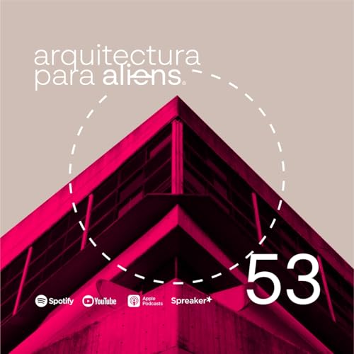 EP53 Brutalismo, Masa y Materialidad