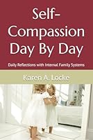 Self-Compassion Day By Day: Daily Reflections With Internal Family Systems 1652357432 Book Cover