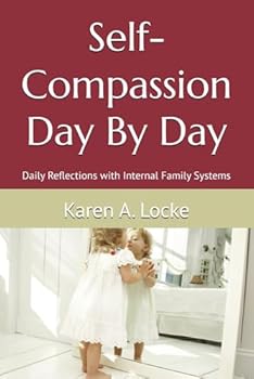 Self-Compassion Day By Day: Daily Reflections With Internal Family Systems