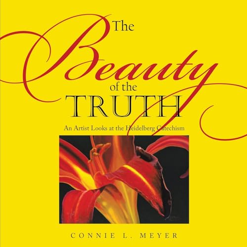 The Beauty of the Truth: An Artist Looks at the Heidelberg Catechism