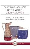  Delft Blue & Objects of the World: Archives I and II