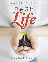 The Gift of Life: Family, Friends, Food & Fun 1482842556 Book Cover