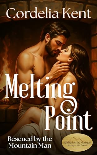 Melting Point: Rescued by the Mountain Man (Matched on the Mountain Book 1)