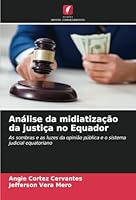 Análise da midiatização da justiça no Equador: As sombras e as luzes da opinião pública e o sistema judicial equatoriano (Portuguese Edition) 6208666341 Book Cover