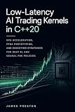 Low-Latency AI Trading Kernels in C++20: GPU Acceleration, FPGA Prototyping, and Execution Strategies for Deep RL and Neural PDE Policies