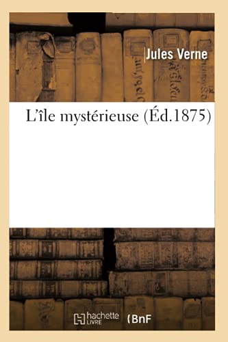 L'Île Mystérieuse (Éd.1875) (Litterature) (French Edition)