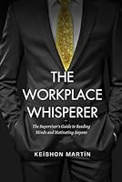 The Workplace Whisperer: The Supervisor’s Guide to Reading Minds and Motivating Anyone B0F5MS4SD4 Book Cover