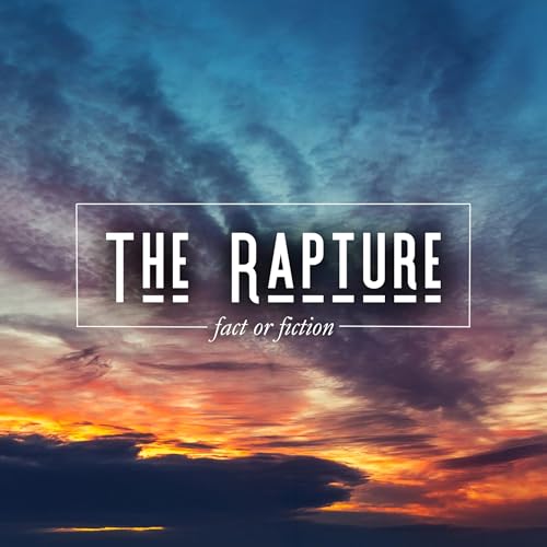 The Rapture: Fact or Fiction | Sunday, October 5, 2025