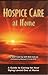 Hospice Care at Home: A Guide to Caring for Your Dying Loved One at Home (Alzheimers)