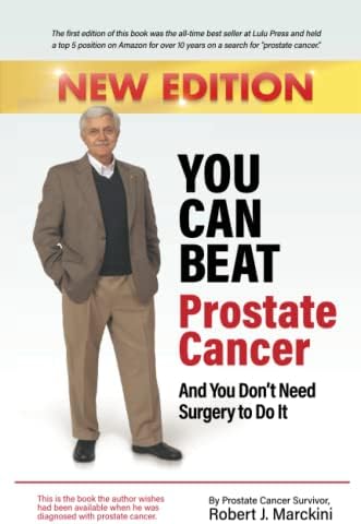 You Can Beat Prostate Cancer And You Don't Need Surgery to Do It - New Edition