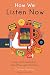 How We Listen Now: Essays and Conversations About Music and Technology