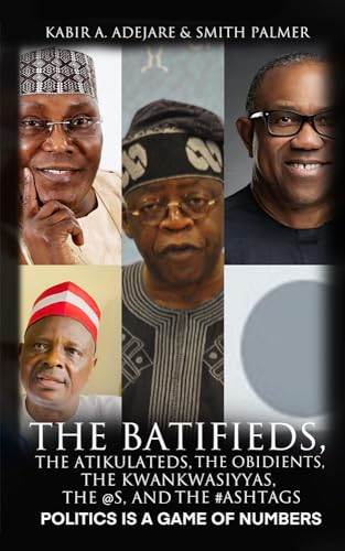 POLITICS is a GAME of NUMBERS: the Batifieds, the Atikulateds, the Obidients, the Kwankwasiyyas, the @S, and the #Ashtags