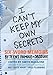 I Can't Keep My Own Secrets: Six-Word Memoirs by Teens Famous & Obscure