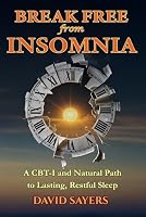 Break Free From Insomnia: A CBT-I and Natural Path to Lasting, Restful Sleep 1764158997 Book Cover