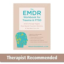 The EMDR Workbook for Trauma and PTSD Skills to Manage Triggers, Move Beyond Traumatic Memories, and Take Back Your Life Paperback May 1, 2023