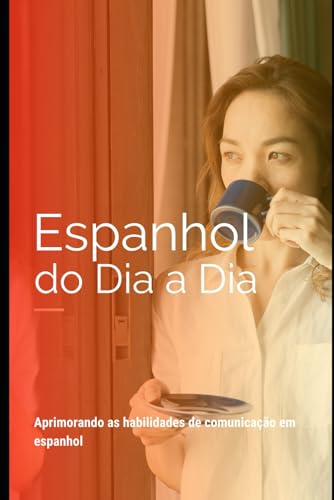 Espanhol do dia a dia: Fale Espanhol como um nativo ("Dominando o Espanhol: Série Completa para Falantes de Português") (Portuguese Edition)