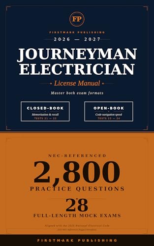 JOURNEYMAN ELECTRICIAN LICENSE MANUAL 2026–2027: Master Both Open-Book and Closed-Book Exam Formats with 2,800 NEC-Referenced Practice Questions and 28 Full-Length Mock Exams