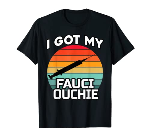 I Got My Fauci Ouchie - Funny Dr. Fauci - Pro Vaccine T-Shirt