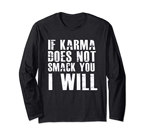 If Karma Does Not Smack You I Will Funny Saying Humor Quote Maglia a Manica