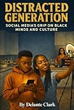 Distracted Generation: Social Media’s Grip on Black Minds and Culture