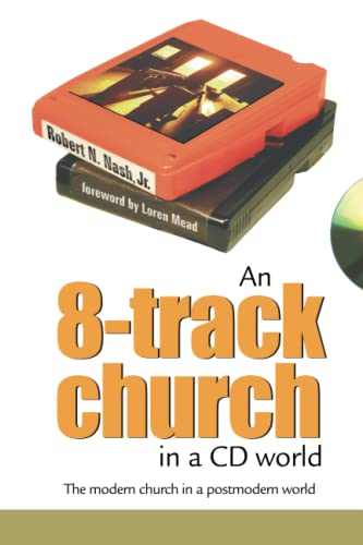 An 8-Track Church in a CD World: The Modern Church in a Postmodern World