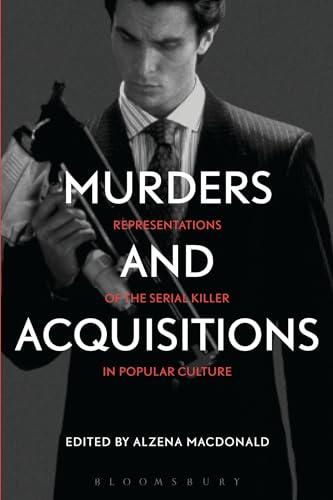 Murders and Acquisitions: Representations of the Serial Killer in Popular Culture