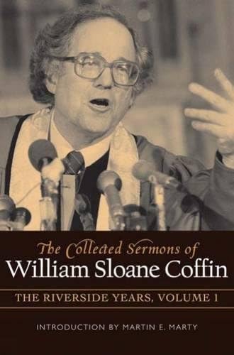COLLECTED SERMONS OF WILLIAM SLOANE COFFIN: Volume 1 - The Riverside Years: Years 1977-1982