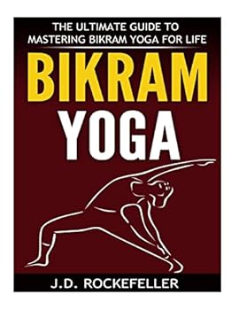 Paperback Bikram Yoga: The Ultimate Guide to Mastering Bikram Yoga for Life Book