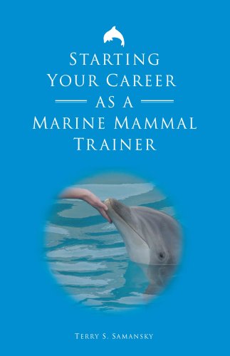  Starting Your Career As A Marine Mammal Trainer (English Edition)