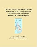 The 2007 Import and Export Market for Propan-1-OL (Propyl Alcohol) and Propan-2-OL (Isopropyl Alcohol) in United Kingdom
