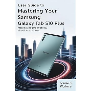 USER GUIDE TO MASTERING YOUR SAMSUNG GALAXY TAB S10 PLUS: Maximizing Productivity with Advanced Features (English Edition)
