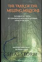 TheTrail of the Missing Million$: In his pursuit of the truth, Jet is confronted with ethical dilemma, between loyalty and duty ….. (The Jet Rider Collection) B0F5WCG642 Book Cover
