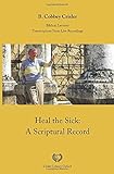 Heal the Sick: A Scriptural Record (Biblical Lectures)