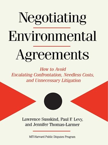 Negotiating Environmental Agreements: How To Avoid Escalating Confrontation Needless Costs