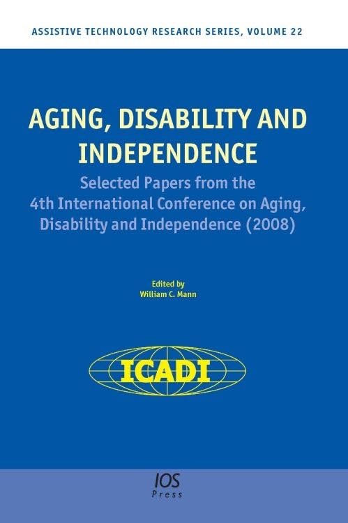 Aging, Disability and Independence: Selected papers from the 4th International Conference on Aging, Disability and Independence (Assistive Technology Research Series (IOS Press))      1st Edition, Kindle Edition