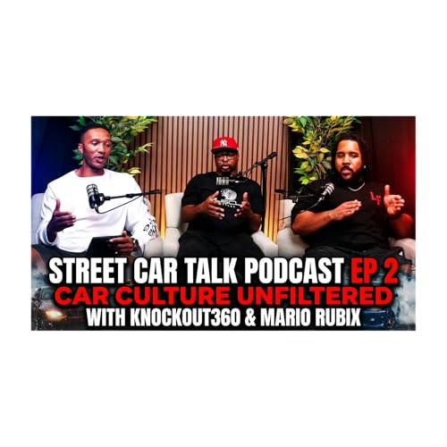 Street Car Talk Podcast: Car Culture Unfiltered with Knockout360 & Rubix_3