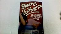 You're What?: Help and Hope for Pregnant Teens 0830712674 Book Cover