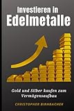  Investieren in Edelmetalle: Gold und Silber kaufen zum Vermögensaufbau
