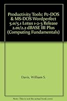 Productivity Tools: PC-DOS and MS-DOS, WordPerfect 5.0/5.1, Lotus 1-2-3, Release 2.01/2.2, dBASE III Plus 0201198207 Book Cover