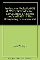 Productivity Tools: PC-DOS and MS-DOS, WordPerfect 5.0/5.1, Lotus 1-2-3, Release 2.01/2.2, dBASE III Plus 0201198207 Book Cover