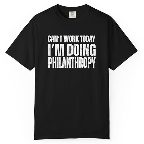 I Can't Work Today I'm Doing Philanthropy Funny Sarcastic Hobby