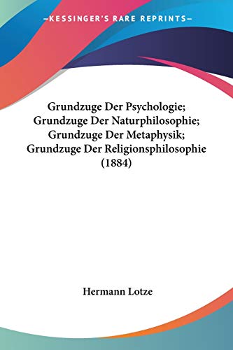 Grundzuge Der Psychologie; Grundzuge Der Naturphilosophie; Grundzuge Der Metaphysik; Grundzuge Der Religionsphilosophie (1884) (German Edition)