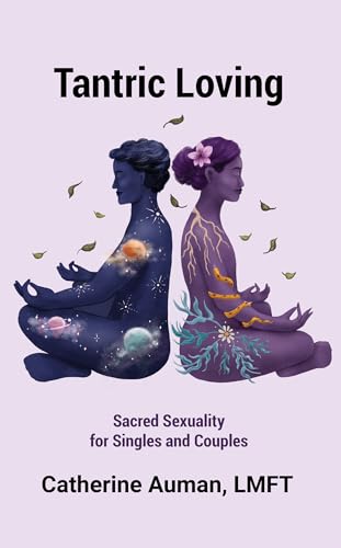 Tantric Loving: Sacred Sexuality for Singles and Couples (Tantric Mastery Series Book 4)