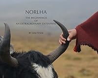 Norlha, The Beginnings of an Extraordinary Enterprise 0997127910 Book Cover